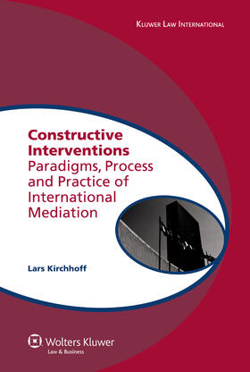 Constructive Interventions: Paradigms, Process and Practice of International Mediation