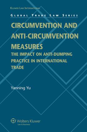 Circumvention and Anti-Circumvention Measures: The Impact of Anti-Dumping Practice in International Trade (Global Trade Law Series)