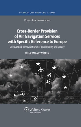 Cross-Border Provision of Air Navigation Services with Specific Reference to Europe: Safeguarding Transparent Lines of Responsibility and Liability