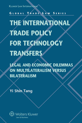 The International Trade Policy for Technology Transfers: Legal and Economic Dilemmas on Multilateralism Versus Bilateralism