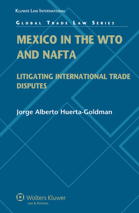Mexico in the WTO and NAFTA: Litigating International Trade Disputes