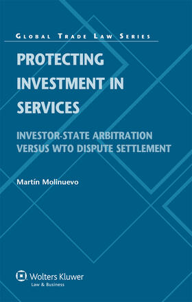 Protecting Investment in Services: Investor-State Arbitration Versus Wto Dispute Settlement