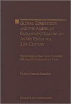 Global Competition and the American Landscape - as We Enter the 21st Century, New York University 52nd Conference on Labor