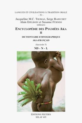 Encyclopedie Des Pygmees Aka II. Dictionnaire Ethnographique Aka-Francais. Fasc. 5, Nd-N-NL