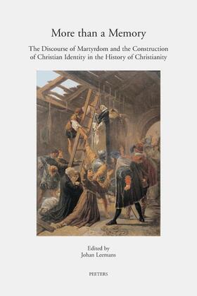 More Than a Memory: The Discourse of Martyrdom and the Construction of Christian Identity in the History of Christianity