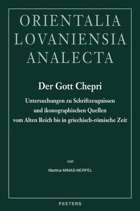Der Gott Chepri: Untersuchungen Zu Schriftzeugnissen Und Ikonographischen Quellen Vom Alten Reich Bis in Griechisch-Romische Zeit