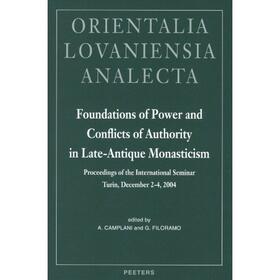 Foundations of Power and Conflicts of Authority in Late-Antique Monasticism: Proceedings of the International Seminar Turin, December 2-4, 2004