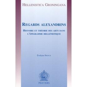 Regards Alexandrins: Histoire Et Theorie Des Arts Dans L'Epigramme Hellenistique