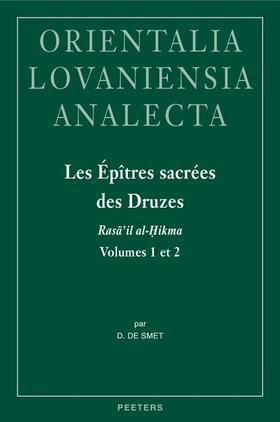 Les Epitres Sacrees Des Druzes. Rasa'il Al-Hikma Volumes 1 Et 2: Introduction, Edition Critique Et Traduction Annotee Des Traites Attribues a Hamza B.