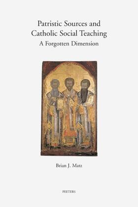 Patristic Sources and Catholic Social Teaching: A Forgotten Dimension; A Textual, Historical, and Rhetorical Analysis of Patristic Source Citations in