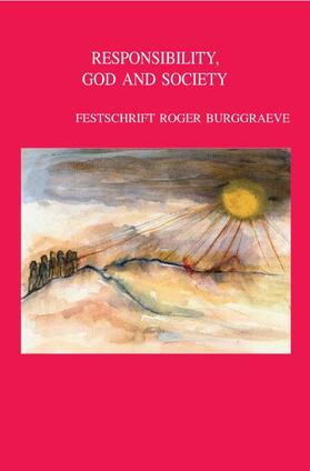 Responsibility, God and Society: Theological Ethics in Dialogue: Festschrift Roger Burggraeve