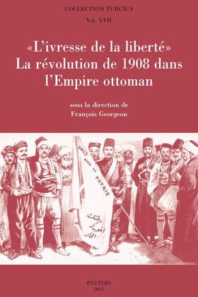 L'Ivresse de la Liberte: La Revolution de 1908 Dans l'Empire Ottoman