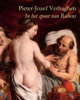 Pieter-Jozef Verhaghen (1728-1811): In Het Spoor Van Rubens