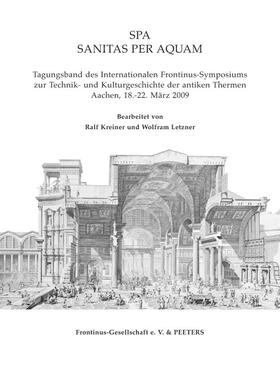 Spa. Sanitas Per Aquam: Tagungsband Des Internationalen Frontinus-Symposiums Zur Technik Und Kulturgeschichte Der Antiken Thermen. Aachen, 18.