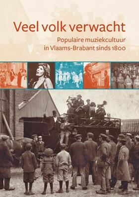 Veel Volk Verwacht: Populaire Muziekcultuur In Vlaams-Brabant Sinds 1800