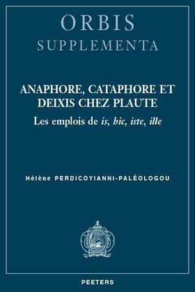 Anaphore, Cataphore Et Deixis Chez Plaute: Les Emplois de Is, Hic, Iste, Ille