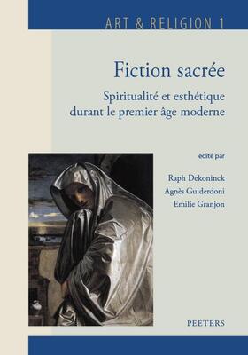 Fiction Sacree: Spiritualite Et Esthetique Durant Le Premier Age Moderne