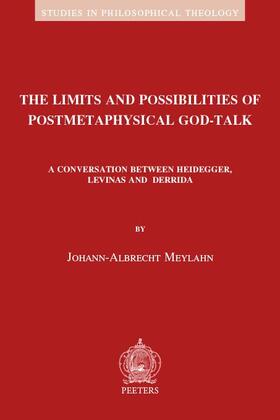 The Limits and Possibilities of Postmetaphysical God-Talk: A Conversation Between Heidegger, Levinas and Derrida