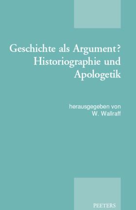 Geschichte ALS Argument? Historiographie Und Apologetik: Akten Der Tagung Der Patristischen Arbeitsgemeinschaft, Basel, 2.-5.1.2013