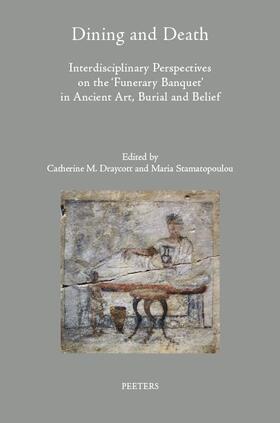 Dining and Death: Interdisciplinary Perspectives on the 'funerary Banquet' in Ancient Art, Burial and Belief