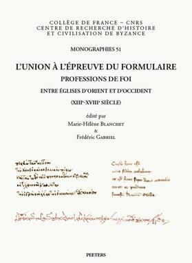 L'Union a l'Epreuve Du Formulaire: Professions de Foi Entre Eglises d'Orient Et d'Occident (Xiiie-Xviiie Siecle)