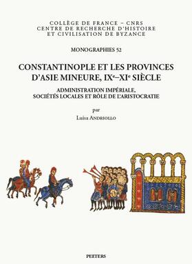Constantinople Et Les Provinces d'Asie Mineure, Ixe-XIE Siecle: Administration Imperiale, Societes Locales Et Role de l'Aristocratie