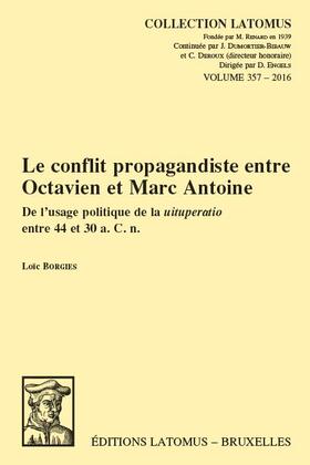 Le Conflit Propagandiste Entre Octavien Et Marc Antoine: de l'Usage Politique de la Uituperatio Entre 44 Et 30 A. C. N.