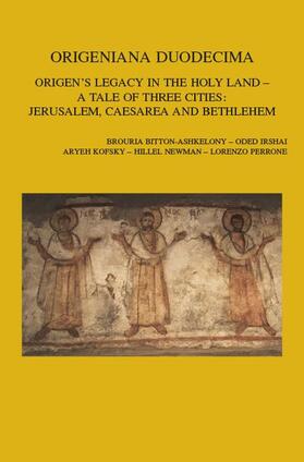 Origeniana Duodecima: Origen's Legacy in the Holy Land - A Tale of Three Cities: Jerusalem, Caesarea and Bethlehem. Proceedings of the 12th