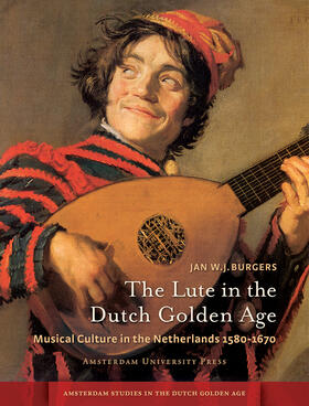 The Lute in the Dutch Golden Age: Musical Culture in the Netherlands Ca. 1580-1670