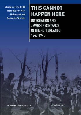 This Cannot Happen Here: Integration and Jewish Resistance in the Netherlands, 1940-1945