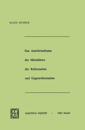 Das Antichristdrama des Mittelalters der Reformation und Gegenreformation