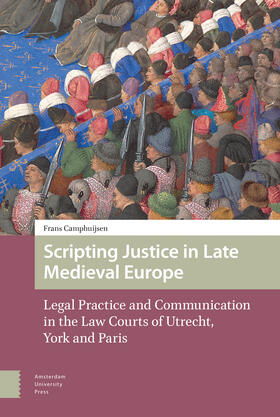 Camphuijsen, F: Scripting Justice in Late Medieval Europe