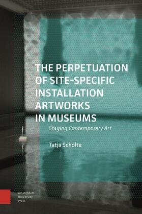 Scholte, T: The Perpetuation of Site-Specific Installation A