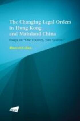 The Changing Legal Orders in Hong Kong and Mainland China: Essays on "One Country, Two Systems"