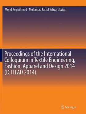 Proceedings of the International Colloquium in Textile Engineering, Fashion, Apparel and Design 2014 (Ictefad 2014)