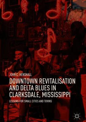 Downtown Revitalisation and Delta Blues in Clarksdale, Mississippi