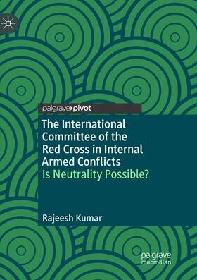 The International Committee of the Red Cross in Internal Armed Conflicts: Is Neutrality Possible?