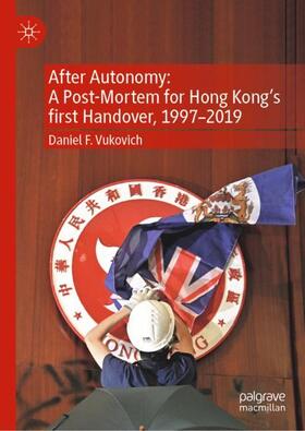 After Autonomy: A Post-Mortem for Hong Kong¿s first Handover, 1997¿2019