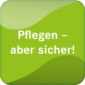 Pflegen - aber sicher!