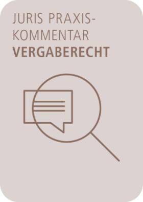 juris PraxisKommentar Vergaberecht - GWB | VgV | SektVO | KonzVgV | VSVgV | VOB/A | VOL/A | UVgO