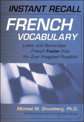 Instant Recall French Vocabulary: Learn and Remember French Faster Than You Ever Imagined Possible!
