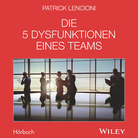 Die 5 Dysfunktionen eines Teams - Das Hörbuch